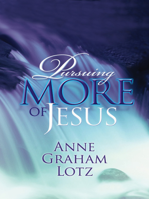 Title details for Pursuing More of Jesus by Anne Graham Lotz - Wait list